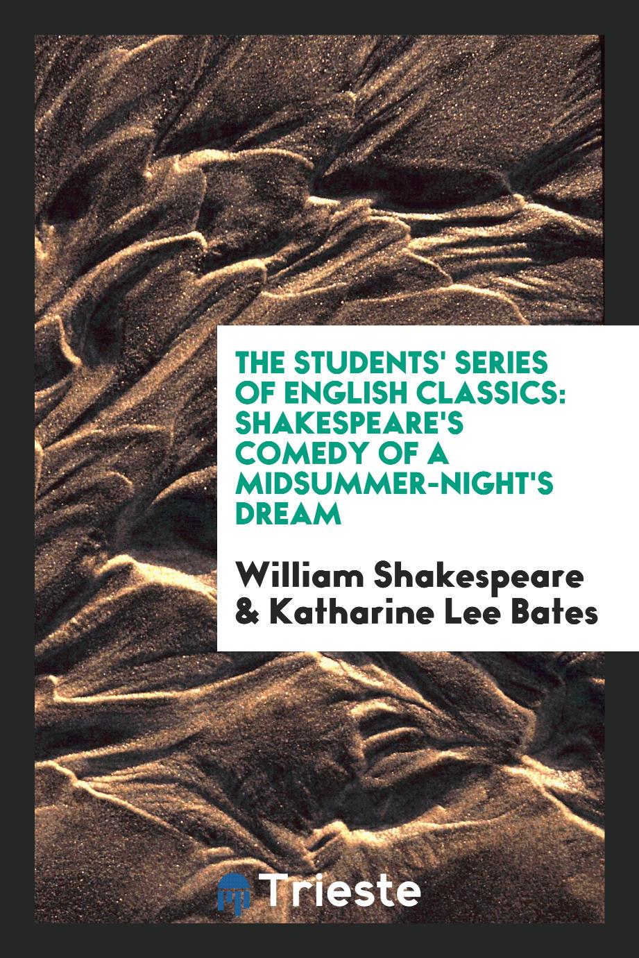 The Students' Series of English Classics: Shakespeare's Comedy of A Midsummer-Night's Dream