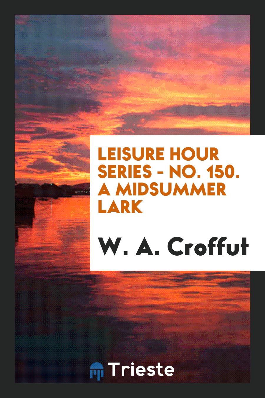Leisure Hour Series - No. 150. A Midsummer Lark
