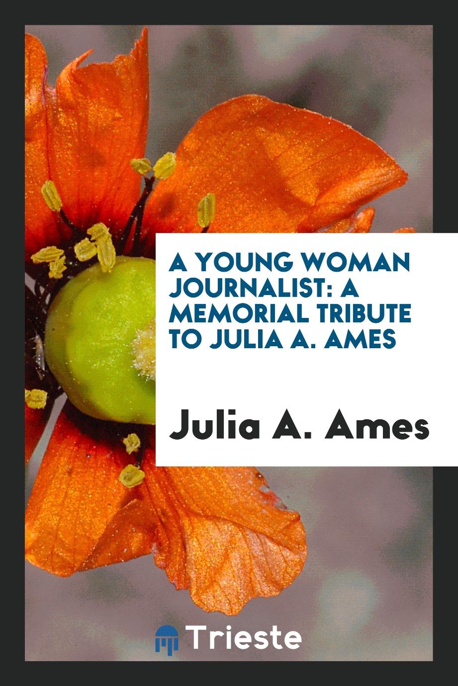 A Young woman journalist: a memorial tribute to Julia A. Ames
