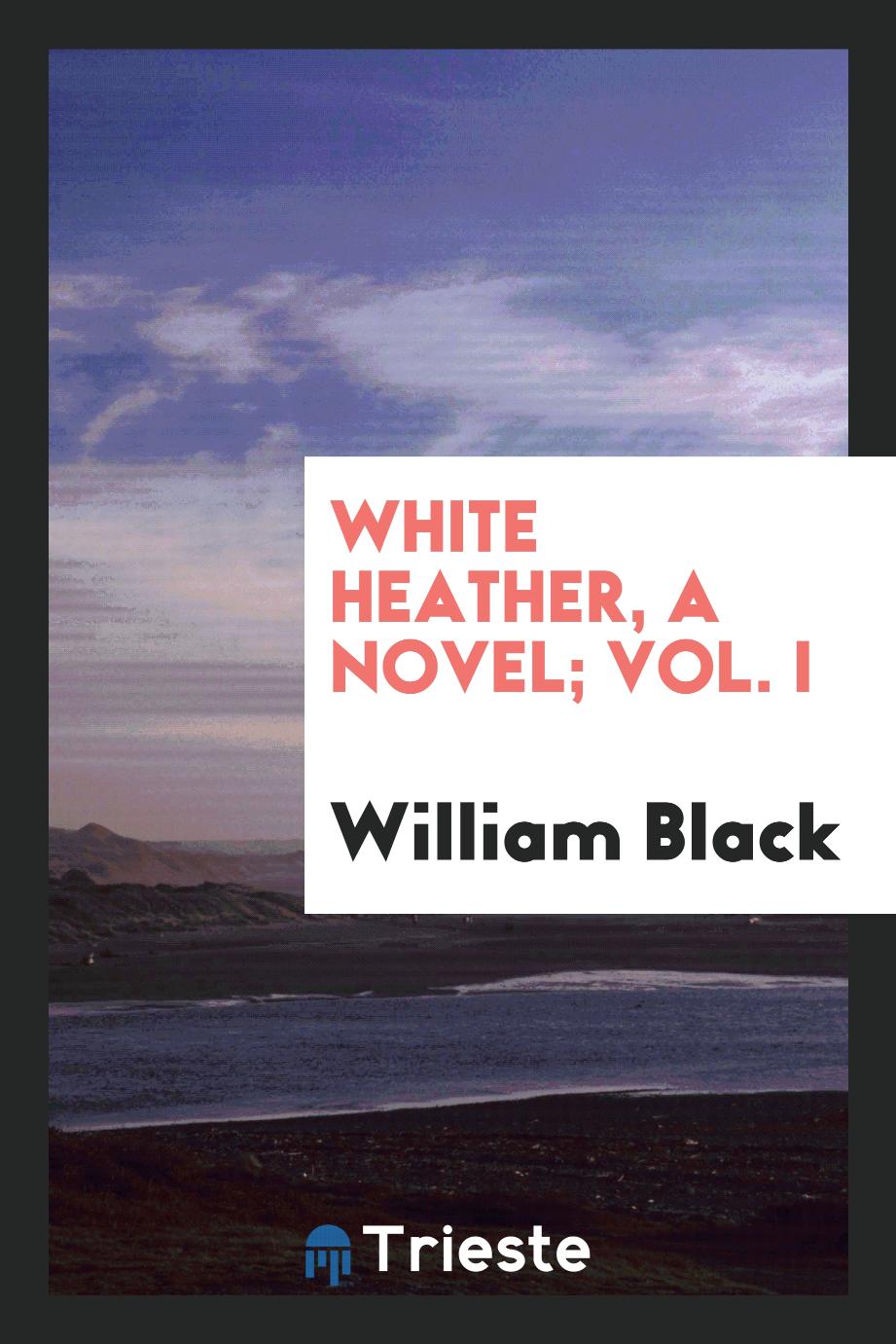 White heather, a novel; Vol. I