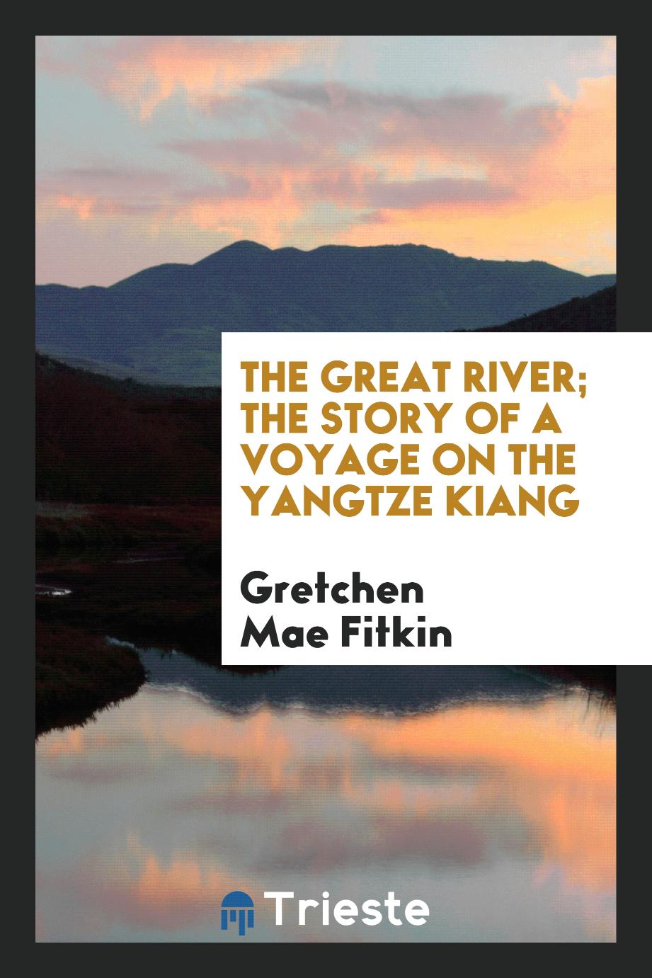 The great river; the story of a voyage on the Yangtze Kiang