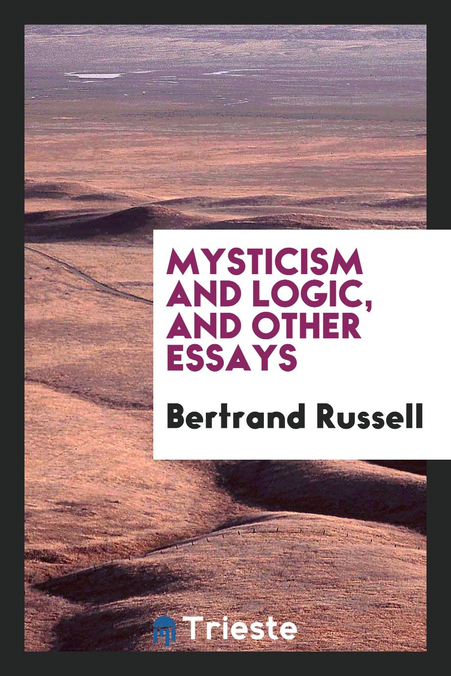Mysticism and logic, and other essays