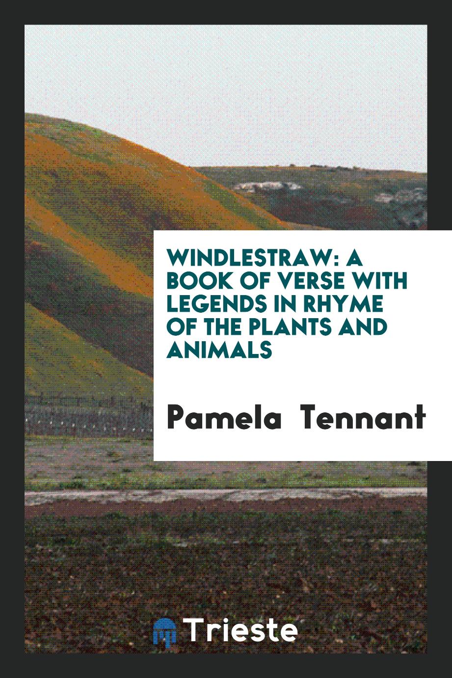 Windlestraw: A Book of Verse with Legends in Rhyme of the Plants and Animals