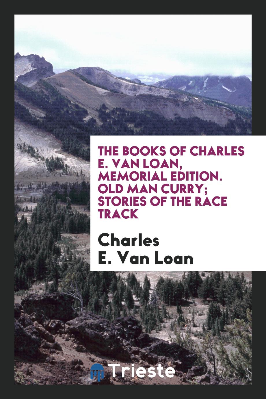 The Books of Charles E. Van Loan, Memorial Edition. Old Man Curry; Stories of the Race Track