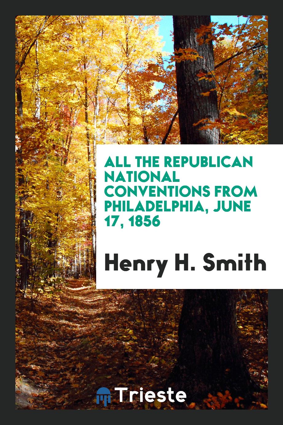 All the Republican National Conventions from Philadelphia, June 17, 1856
