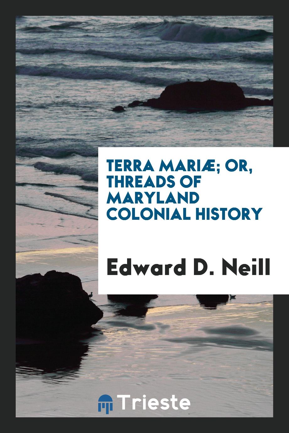 Terra Mariæ; or, Threads of Maryland colonial history