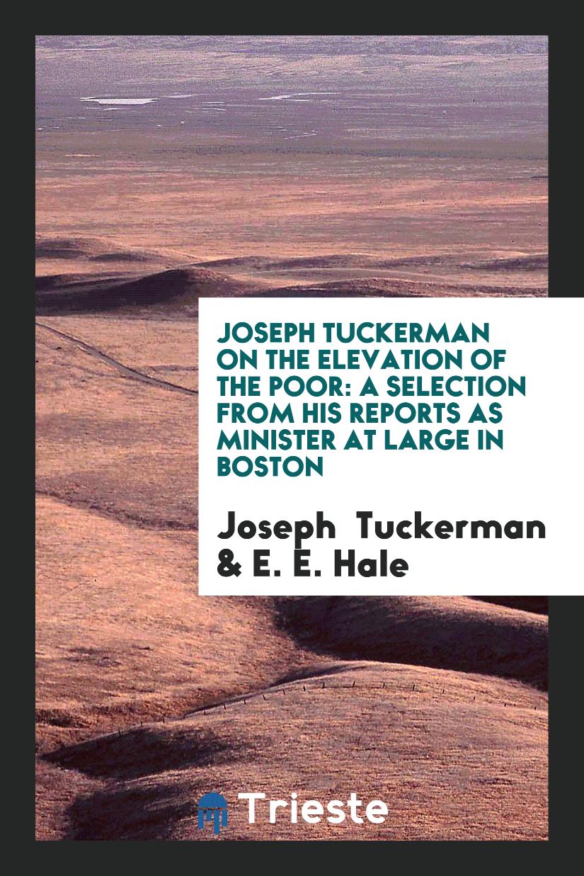Joseph Tuckerman on the Elevation of the Poor: A Selection from His Reports as Minister at large in Boston