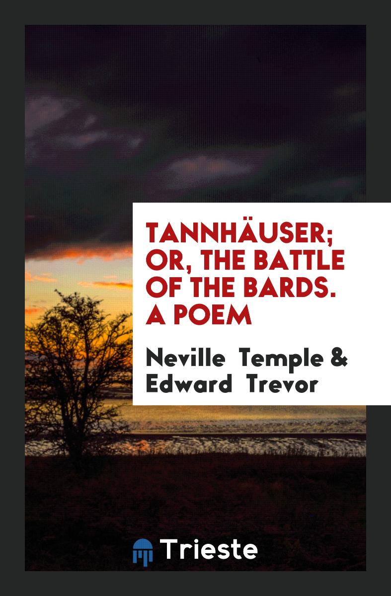 Tannhäuser; Or, The Battle of the Bards. A Poem