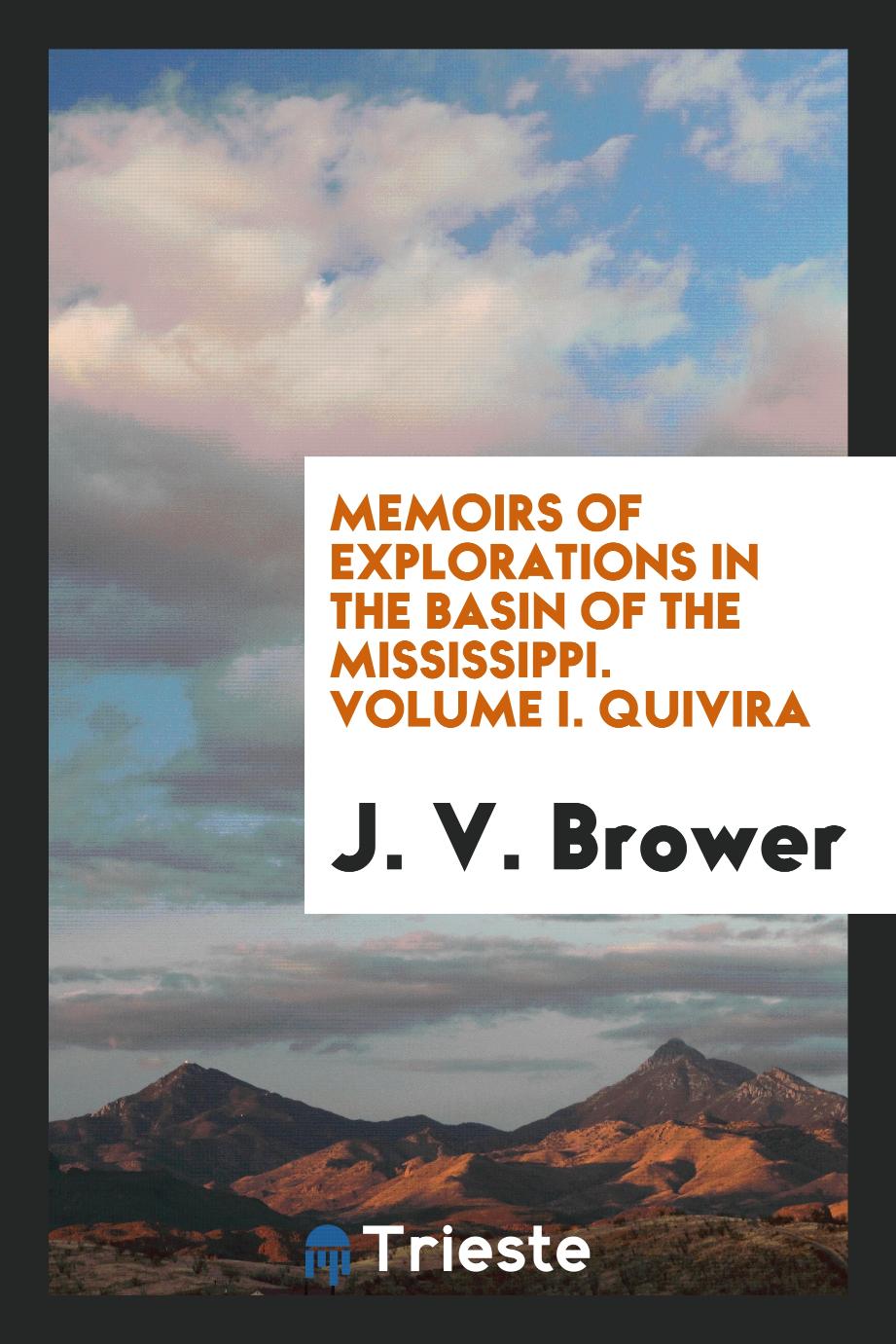 Memoirs of Explorations in the Basin of the Mississippi. Volume I. Quivira