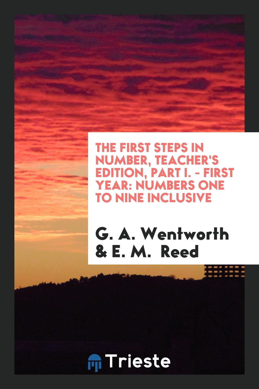 The First Steps in Number, Teacher's Edition, Part I. - First Year: Numbers One to Nine Inclusive