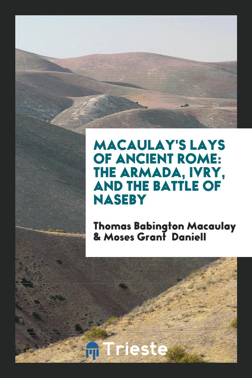 Macaulay's Lays of Ancient Rome: The Armada, Ivry, and The Battle of Naseby