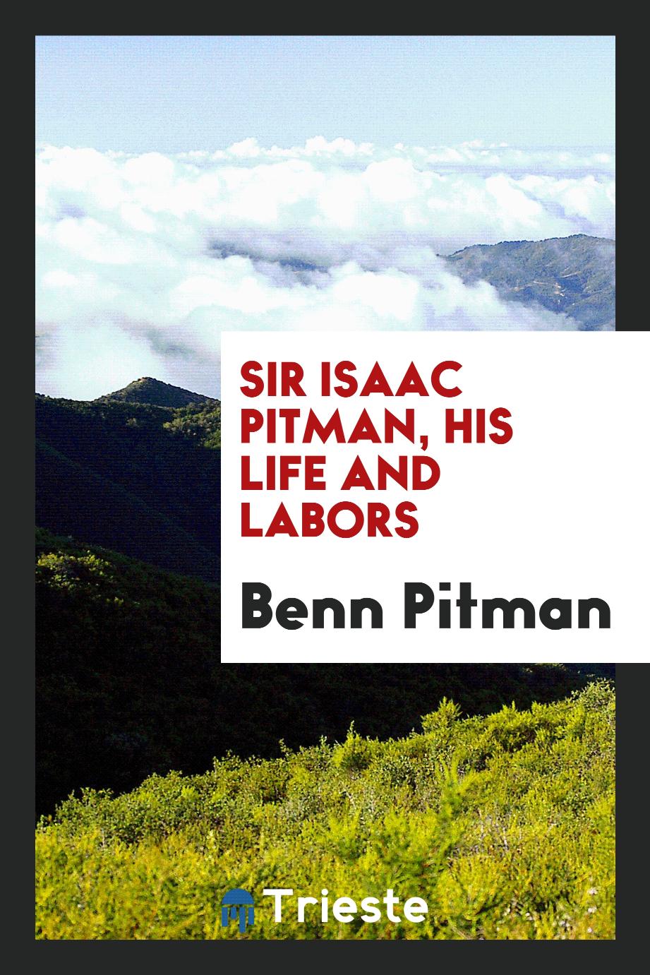 Sir Isaac Pitman, his life and labors