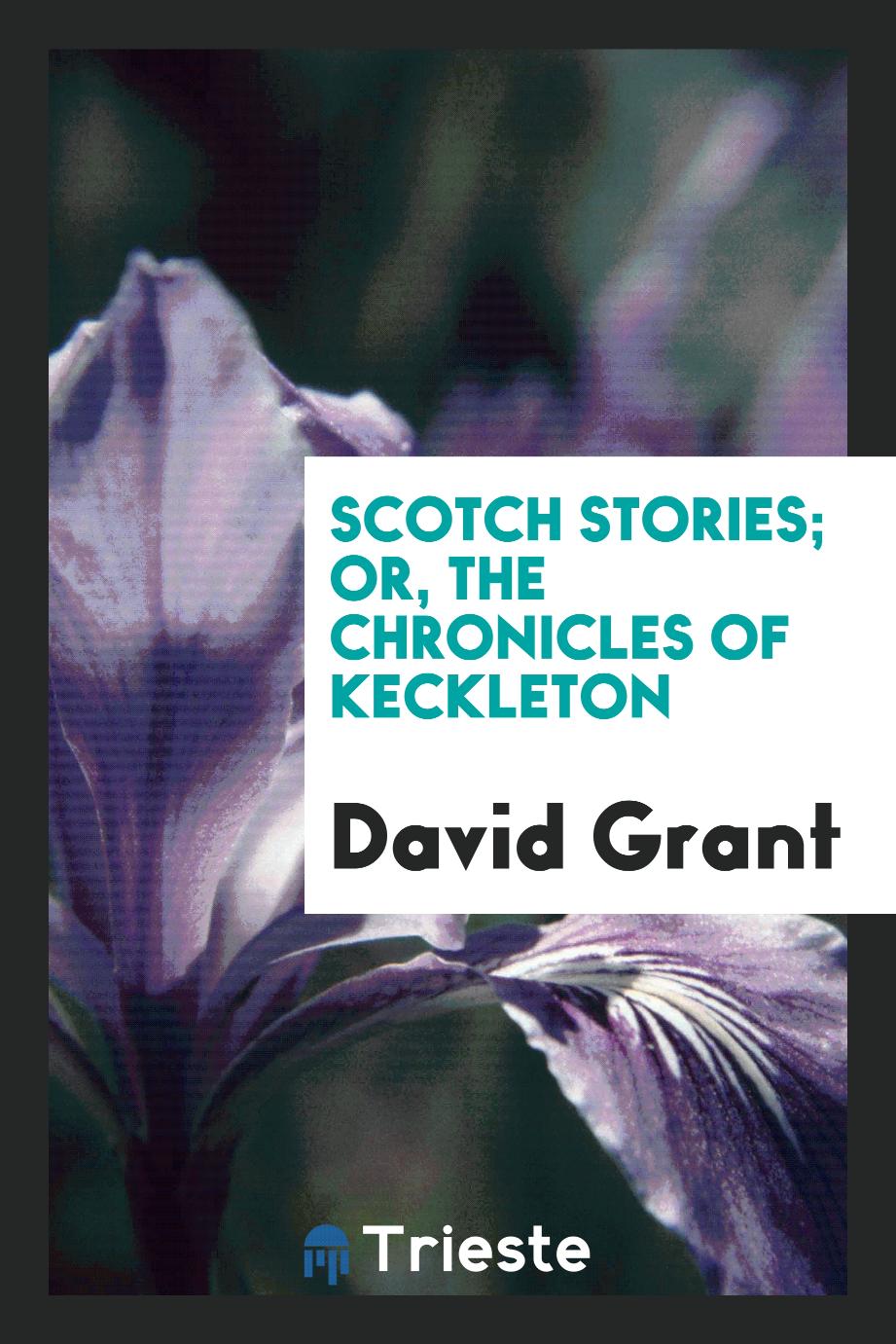 Scotch Stories; Or, the Chronicles of Keckleton