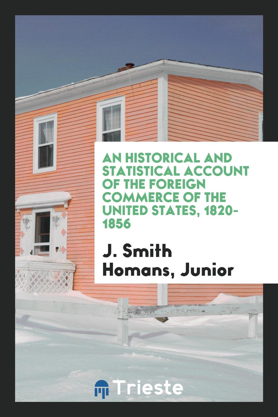 An Historical and Statistical Account of the Foreign Commerce of the United States, 1820-1856