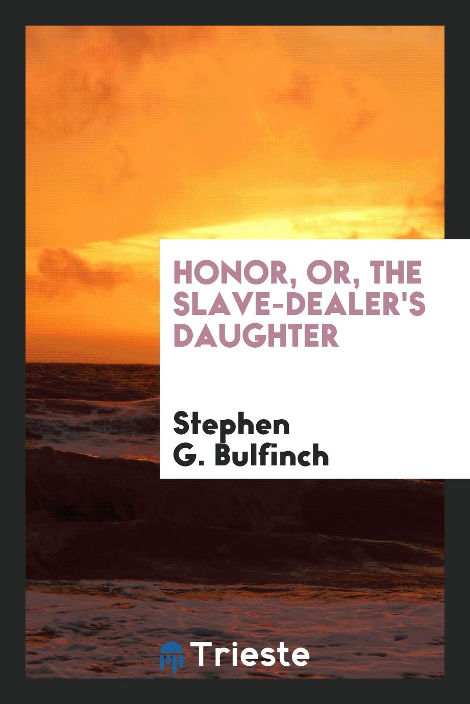Honor, or, The slave-dealer's daughter