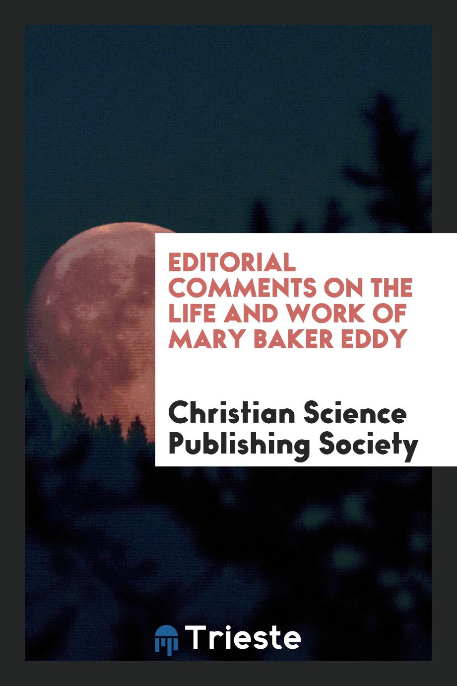 Editorial Comments on the Life and Work of Mary Baker Eddy