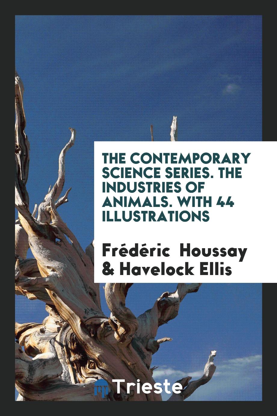 The Contemporary Science Series. The Industries of Animals. With 44 Illustrations