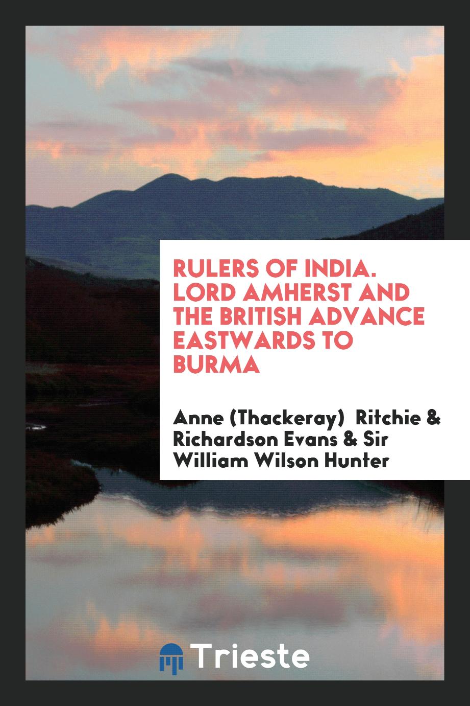 Rulers of India. Lord Amherst and the British Advance Eastwards to Burma