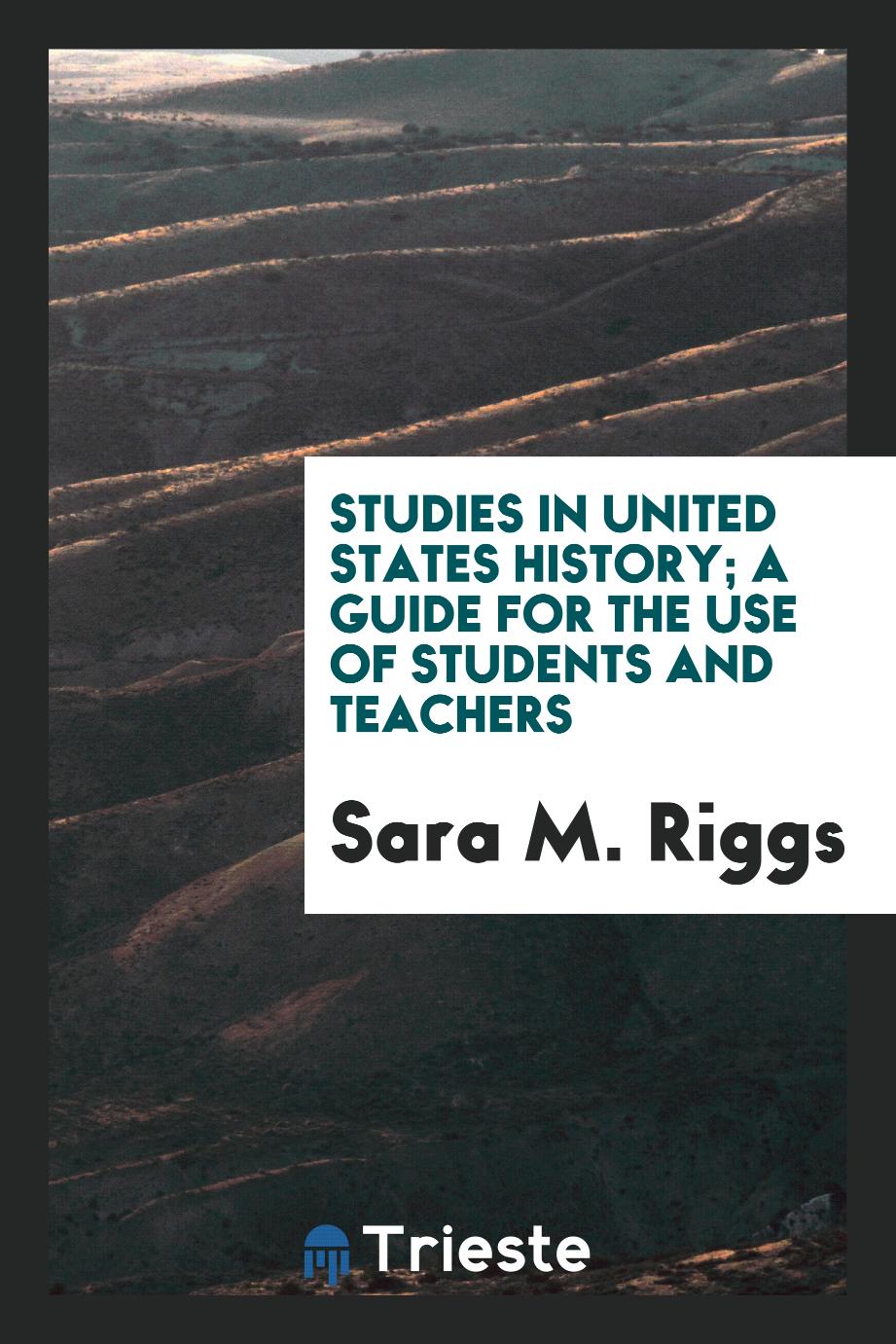 Studies in United States History; A Guide for the Use of Students and Teachers