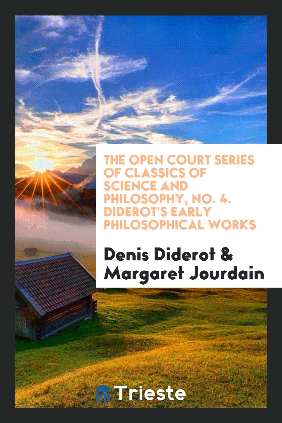 The Open Court Series of Classics of Science and Philosophy, No. 4. Diderot's Early Philosophical Works