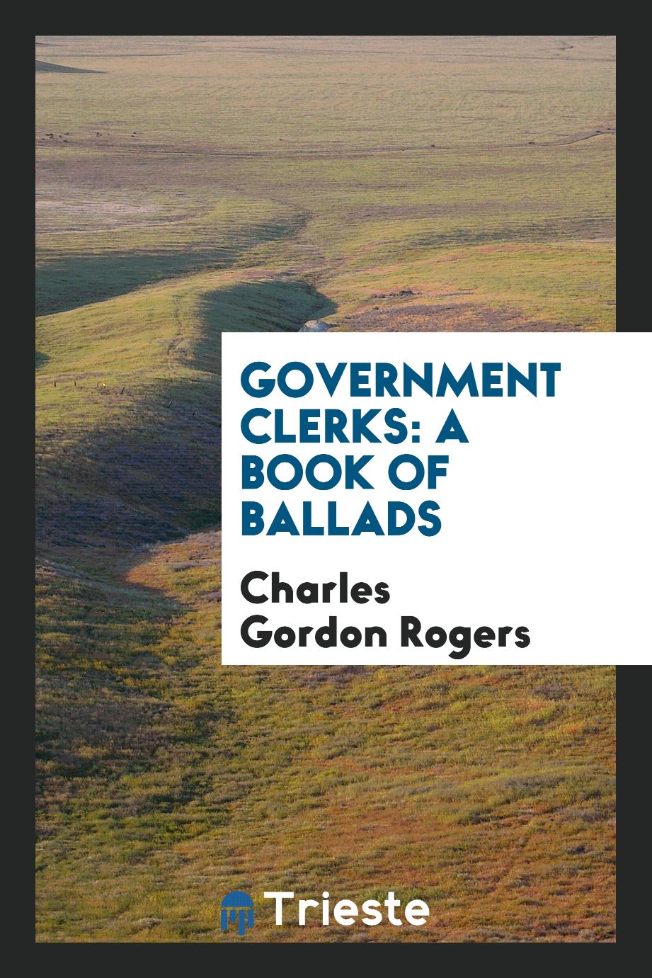Government Clerks: A Book of Ballads
