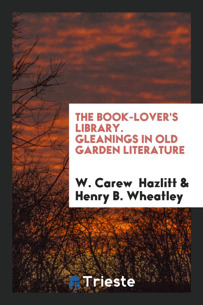 The Book-Lover's Library. Gleanings in Old Garden Literature