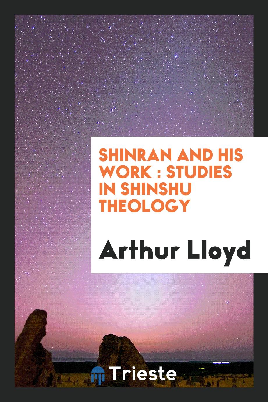 Shinran and his work : studies in Shinshu theology