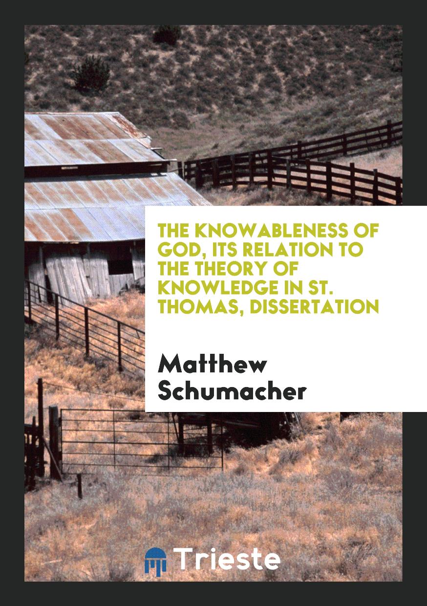 The Knowableness of God, Its Relation to the Theory of Knowledge in St. Thomas, Dissertation