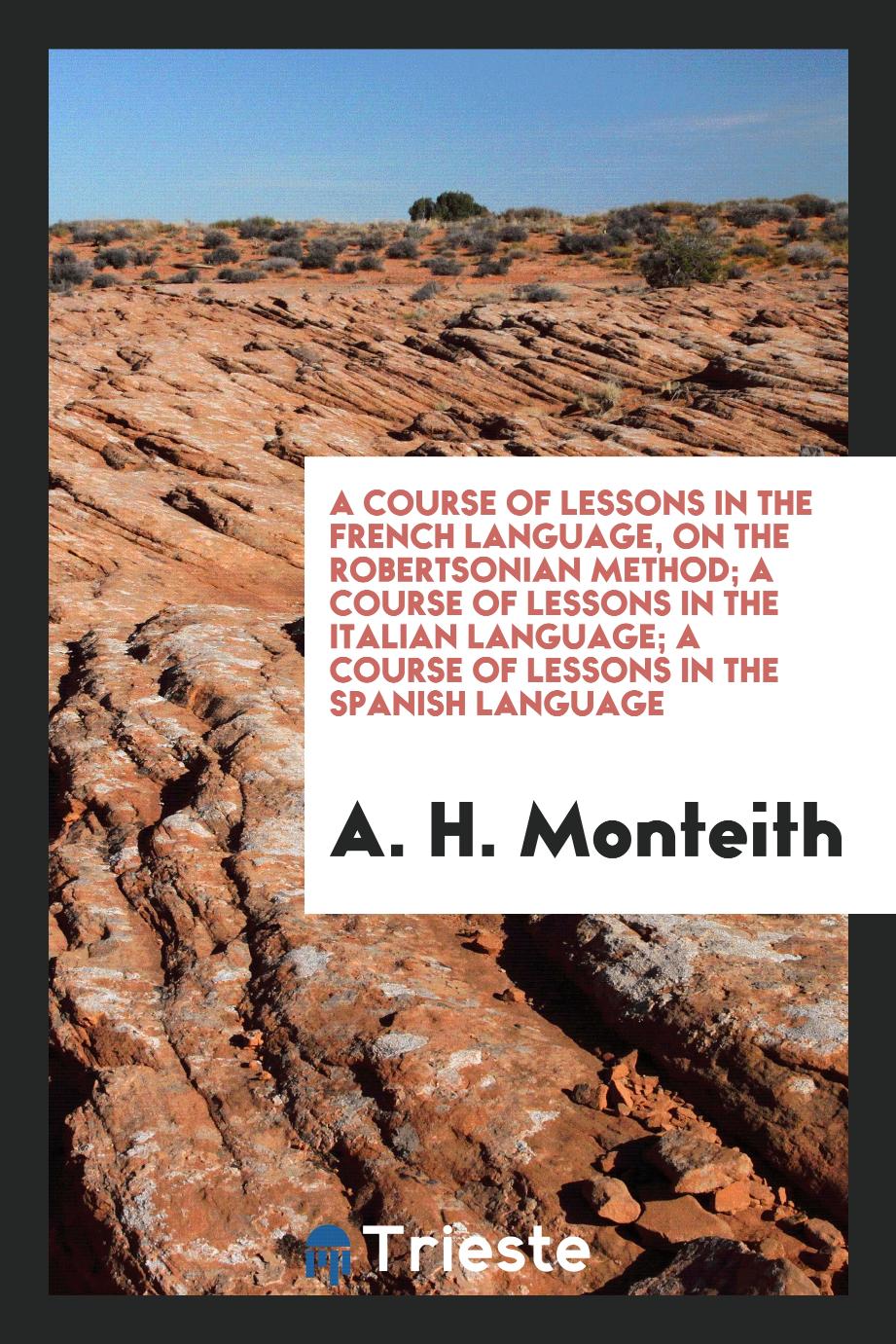 A Course of Lessons in the French Language, on the Robertsonian Method; A Course of Lessons in the Italian Language; A Course of Lessons in the Spanish Language
