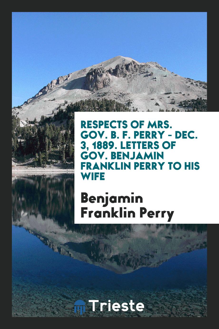 Respects of Mrs. Gov. B. F. Perry - Dec. 3, 1889. Letters of Gov. Benjamin Franklin Perry to His Wife