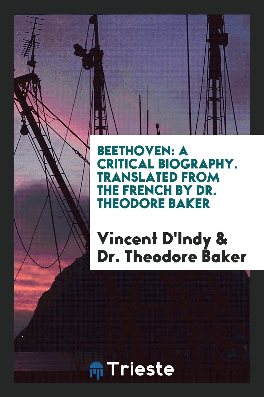 Beethoven: A Critical Biography. Translated from the French by Dr. Theodore Baker