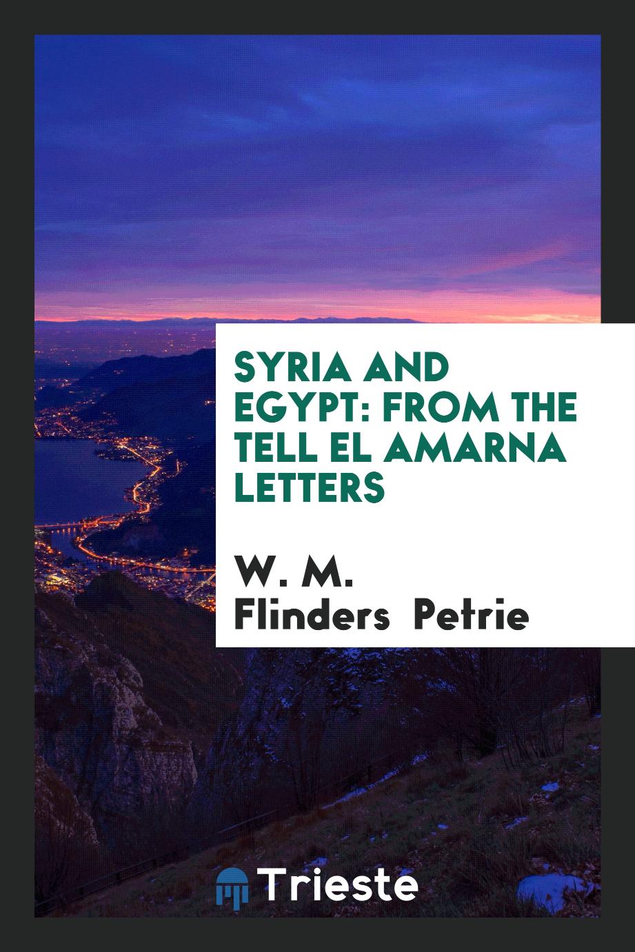 Syria and Egypt: From the Tell El Amarna Letters