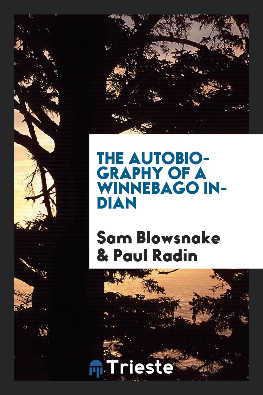 Sam Blowsnake, Paul Radin - The autobiography of a Winnebago Indian