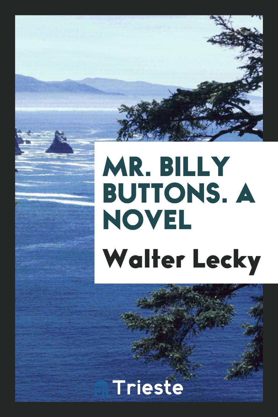 Mr. Billy Buttons. A novel