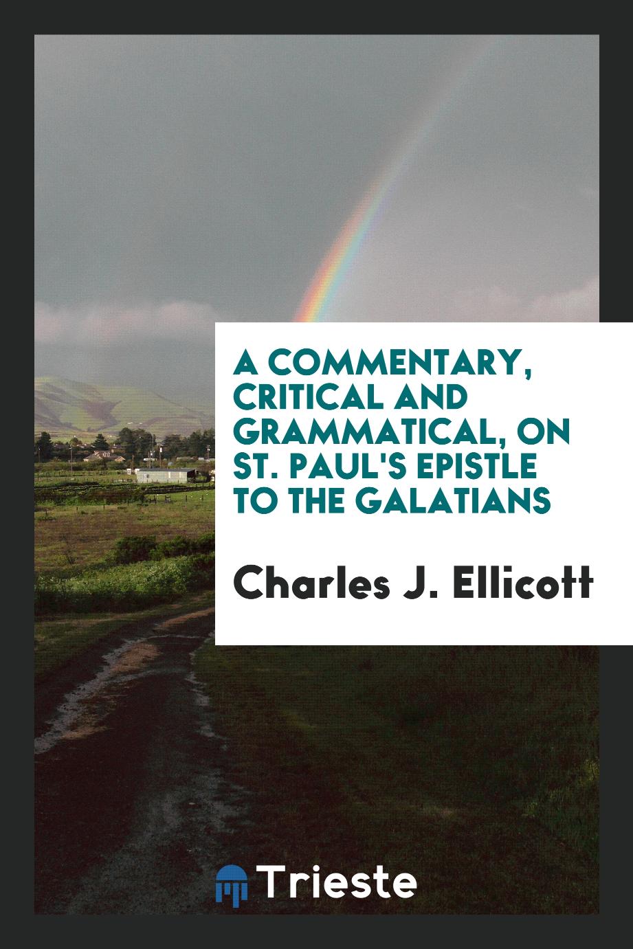 A Commentary, Critical and Grammatical, on St. Paul's Epistle to the Galatians