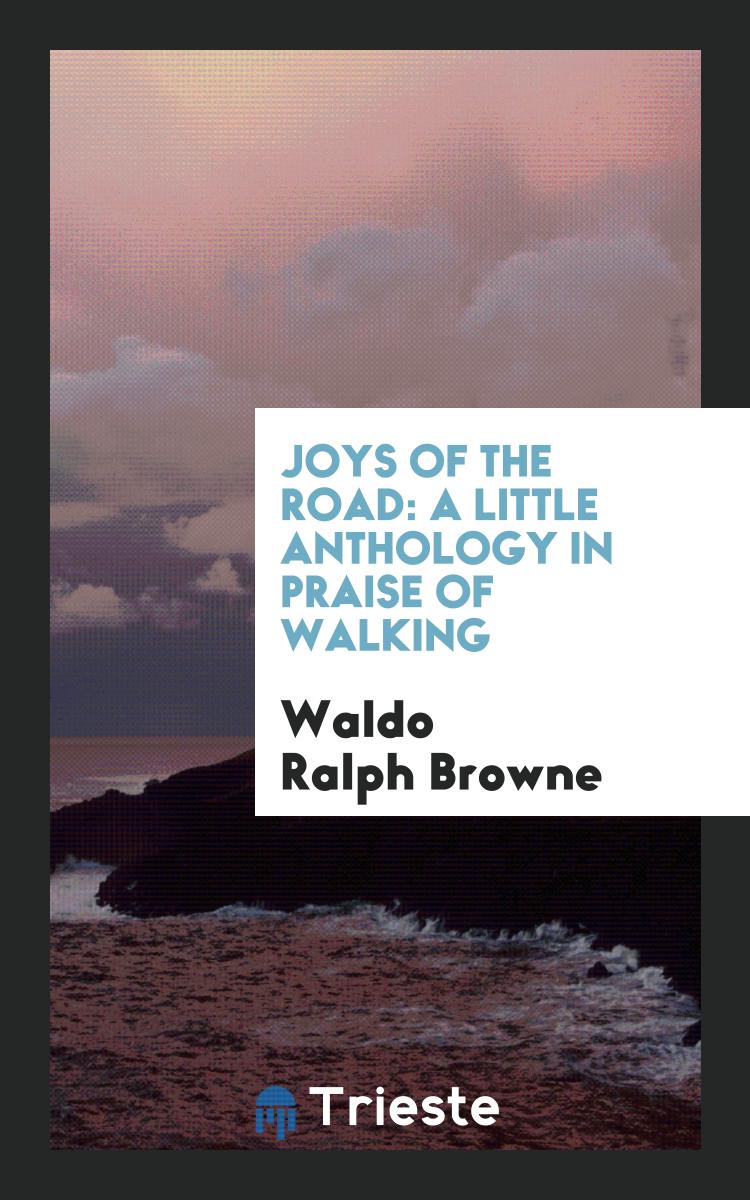 Joys of the Road: A Little Anthology in Praise of Walking