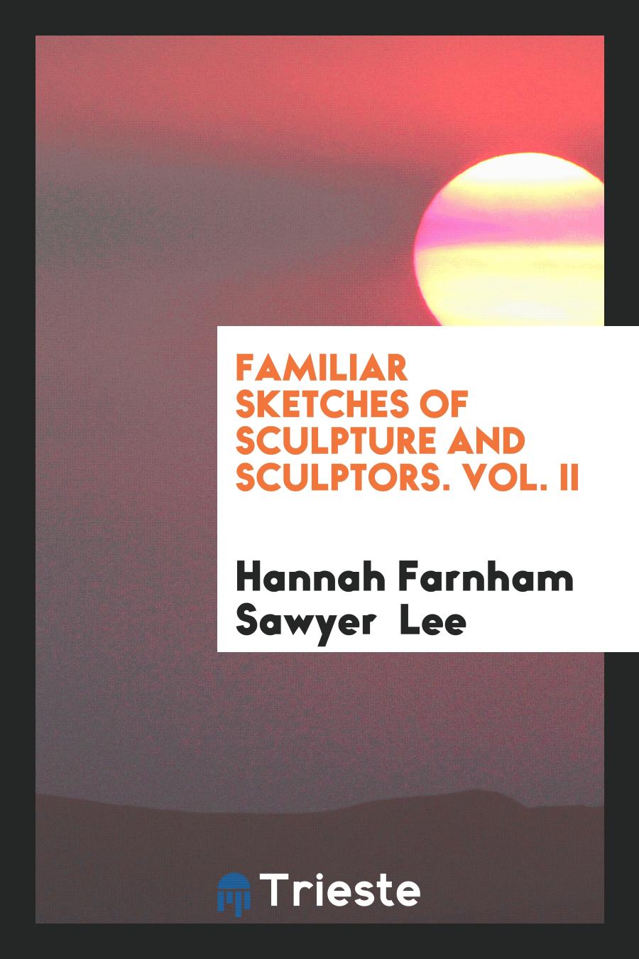 Familiar Sketches of Sculpture and Sculptors. Vol. II