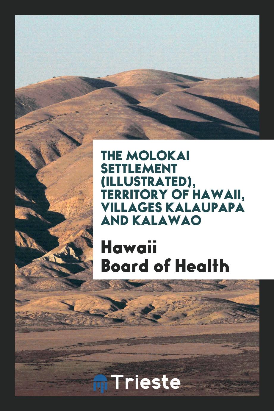 The Molokai Settlement (Illustrated), Territory of Hawaii, Villages Kalaupapa and Kalawao