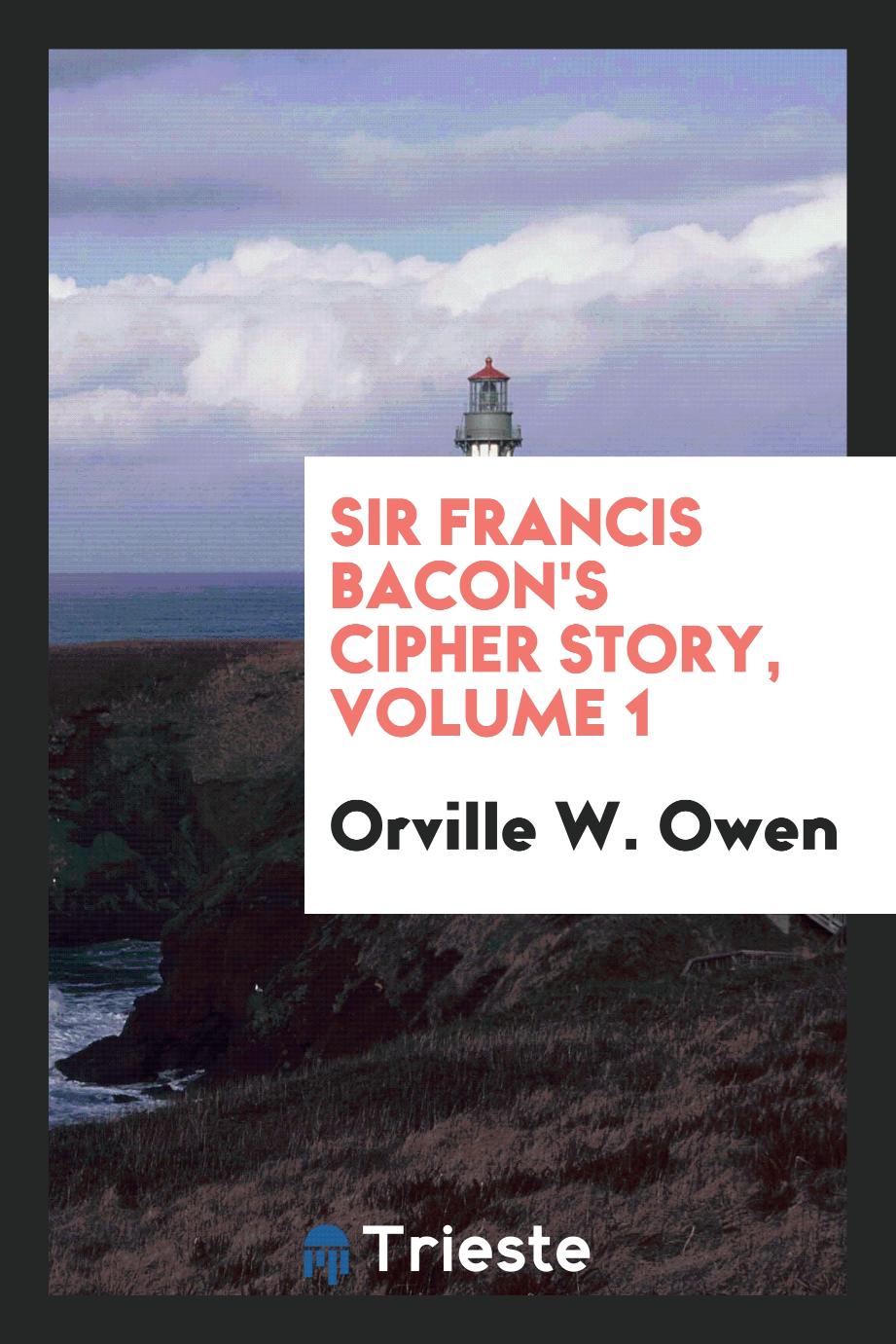 Sir Francis Bacon's Cipher Story, Volume 1
