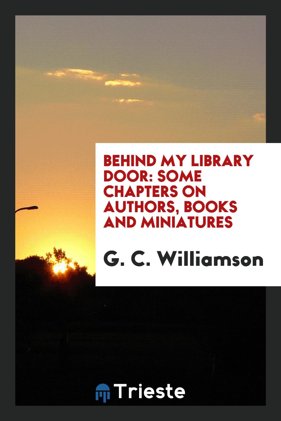 Behind my library door: some chapters on authors, books and miniatures