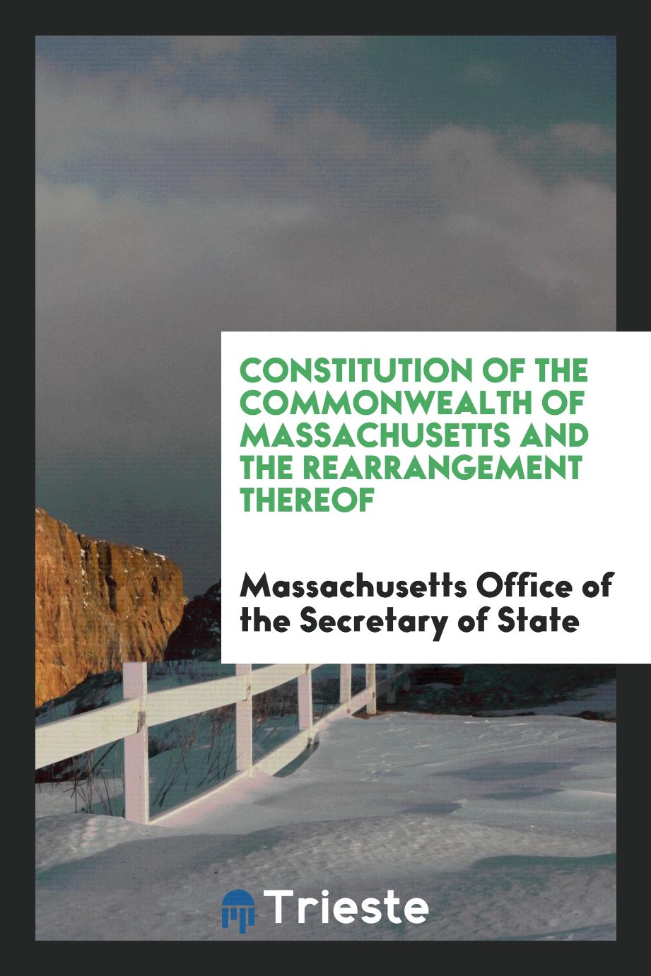 Constitution of the Commonwealth of Massachusetts and the Rearrangement Thereof