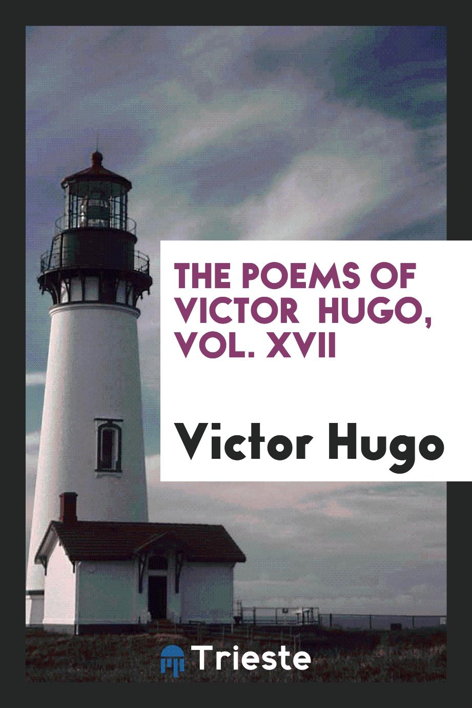 The poems of Victor Hugo, Vol. XVII