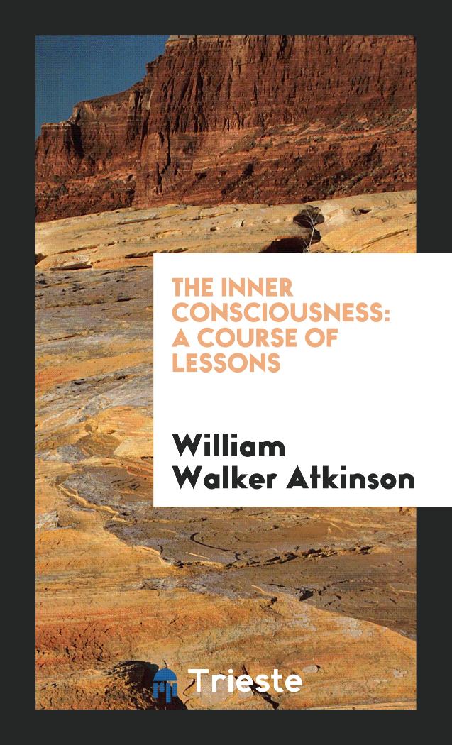 The Inner Consciousness: A Course of Lessons