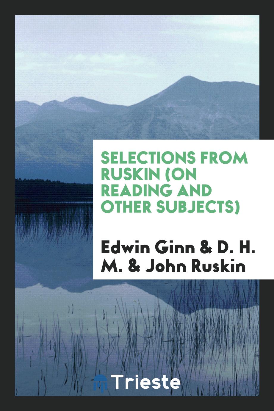 Selections from Ruskin (on Reading and Other Subjects)
