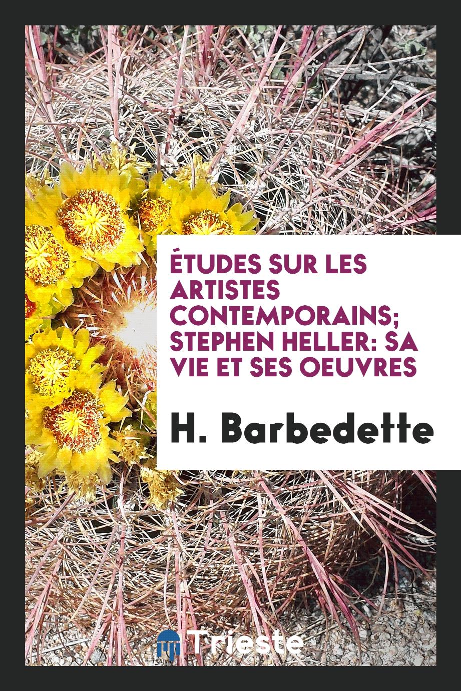 H. Barbedette - Études sur les Artistes Contemporains; Stephen Heller: Sa Vie et ses Oeuvres