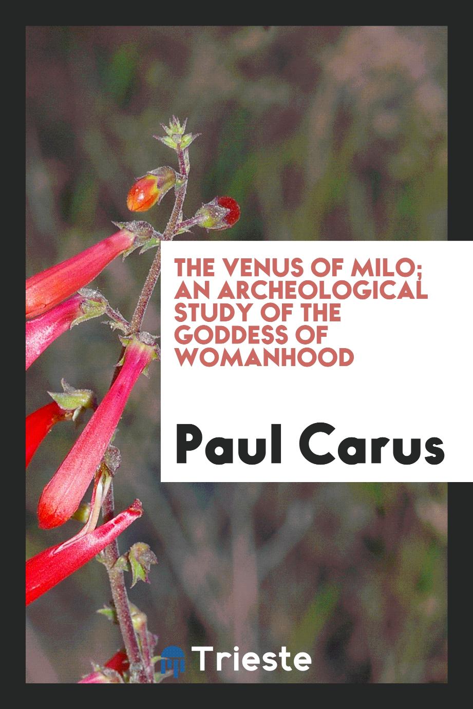 The Venus of Milo; an archeological study of the goddess of womanhood