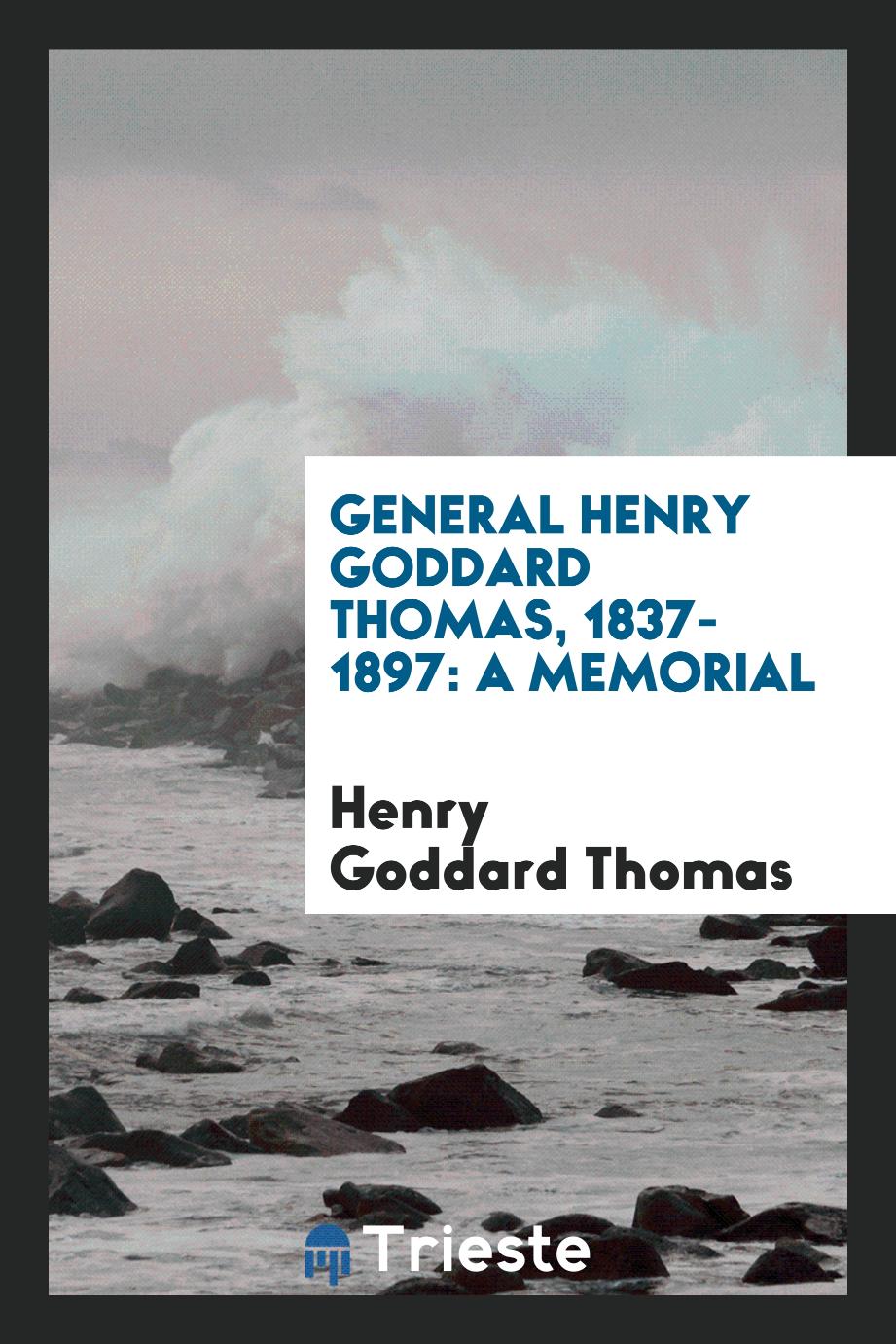 Henry Goddard Thomas - General Henry Goddard Thomas, 1837-1897: a memorial