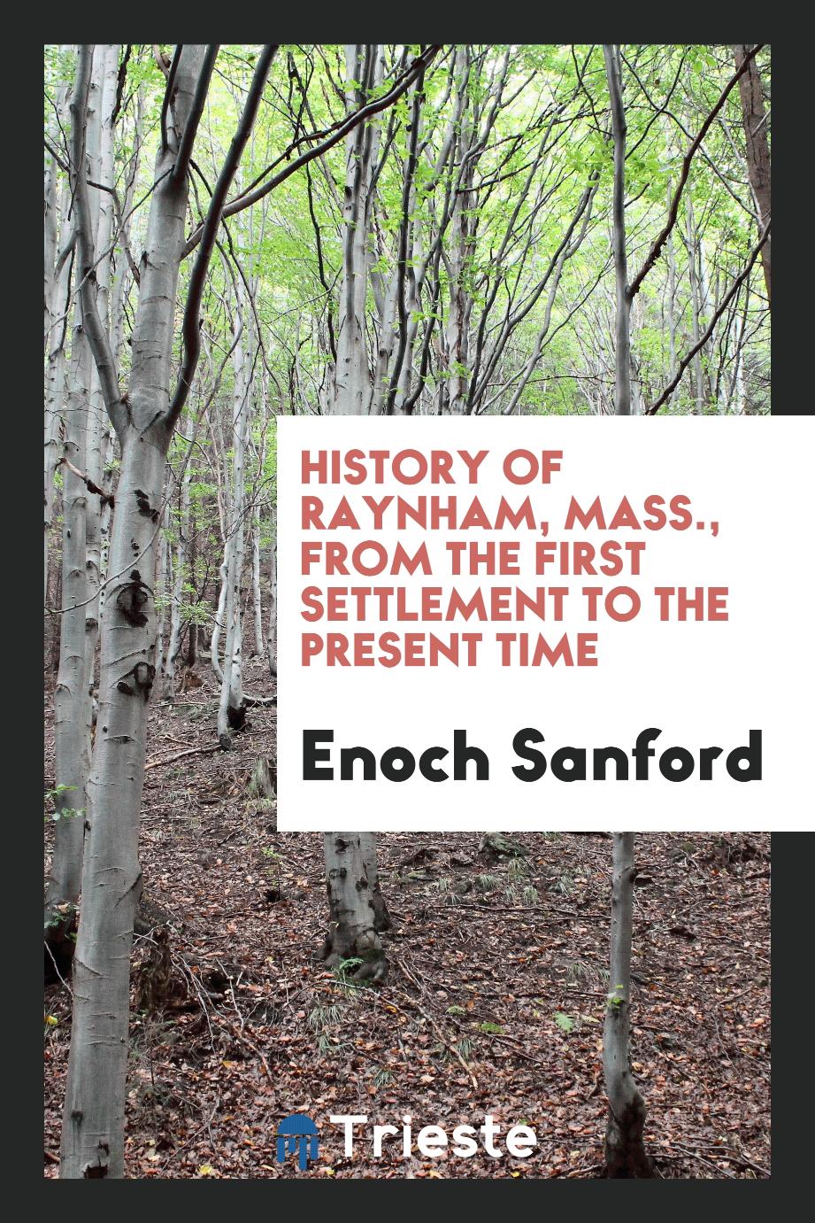 History of Raynham, Mass., From the First Settlement to the Present Time