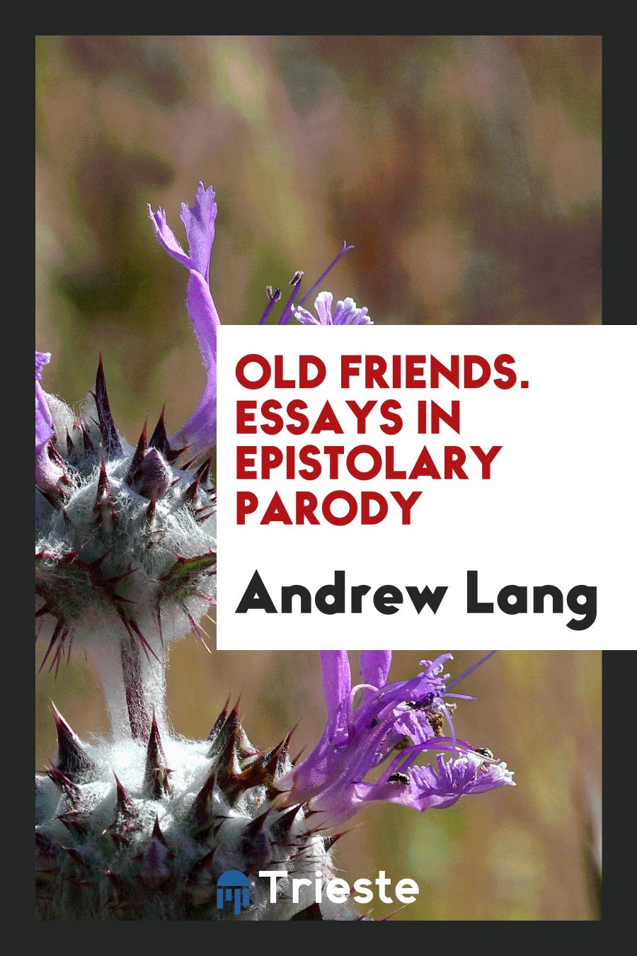 Old friends. Essays in epistolary parody