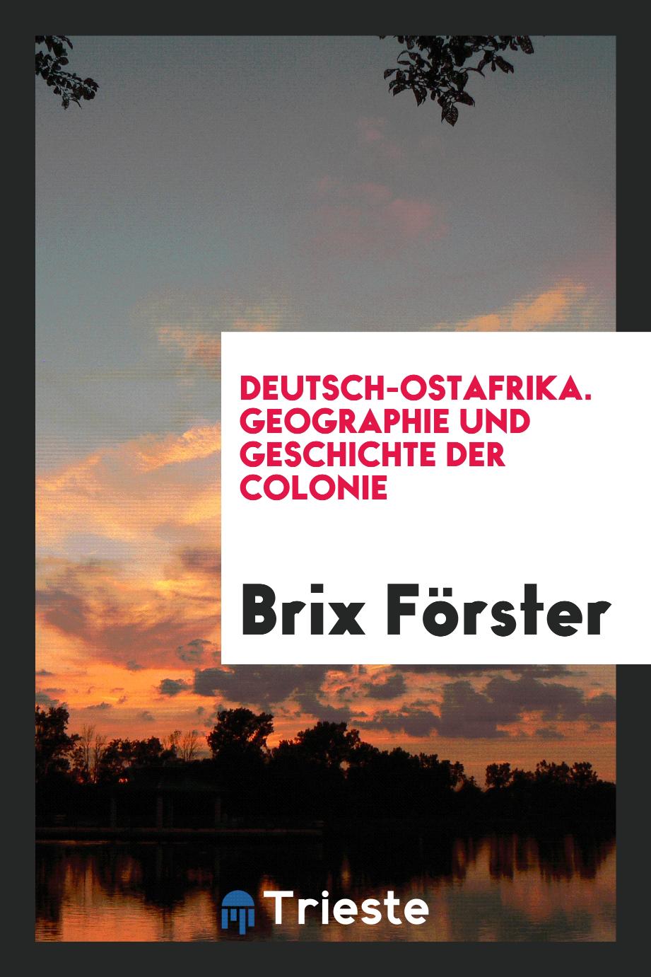 Deutsch-Ostafrika. Geographie und Geschichte der Colonie